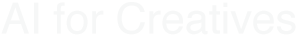『AIクリエイティブ講座』AI for Creatives- 全てのクリエイターが画像生成 × 動画生成 × 音声生成を習得する講座